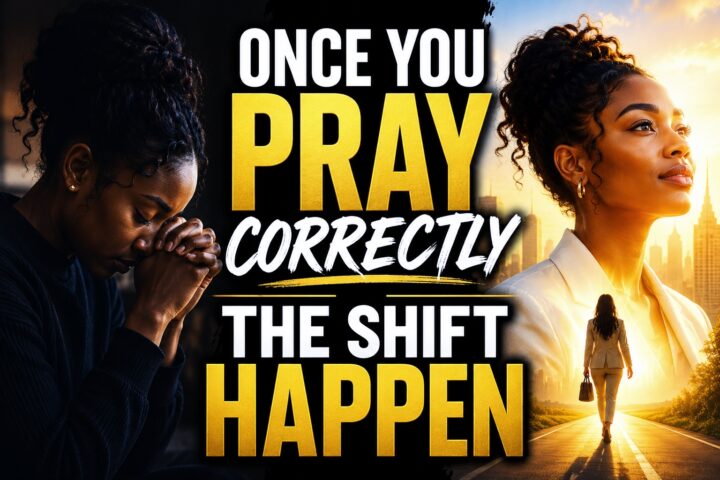 Once you Pray Correctly , The Shift Happen immediately