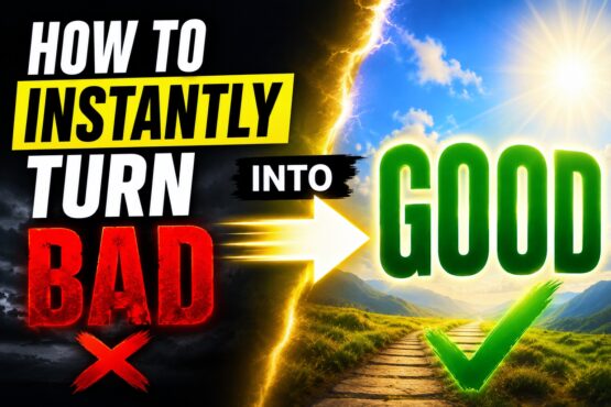 How to Instantly Turn Bad Into Good